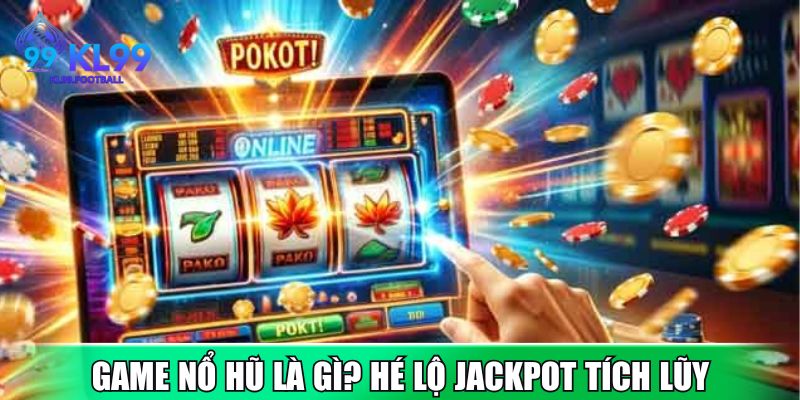 Game nổ hũ là gì